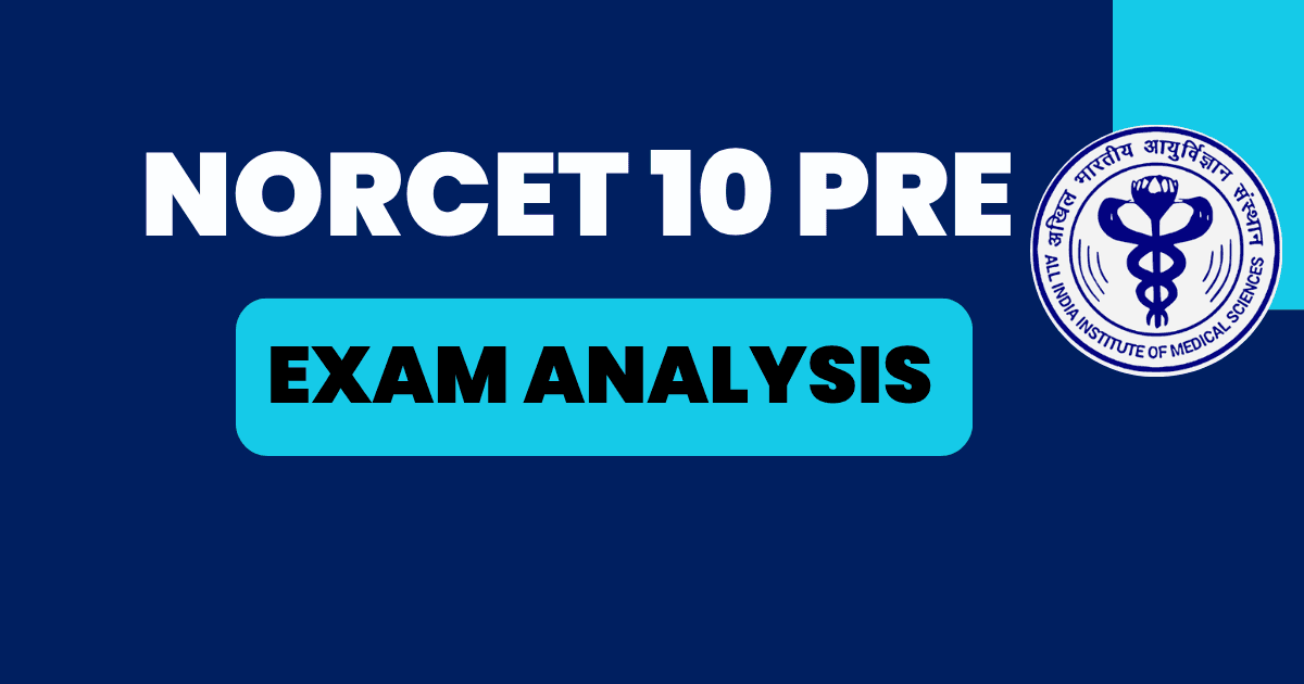 AIIMS NORCET 10 2026 Exam Analysis: Subject-Wise Breakdown, Difficulty Level & Key Takeaways