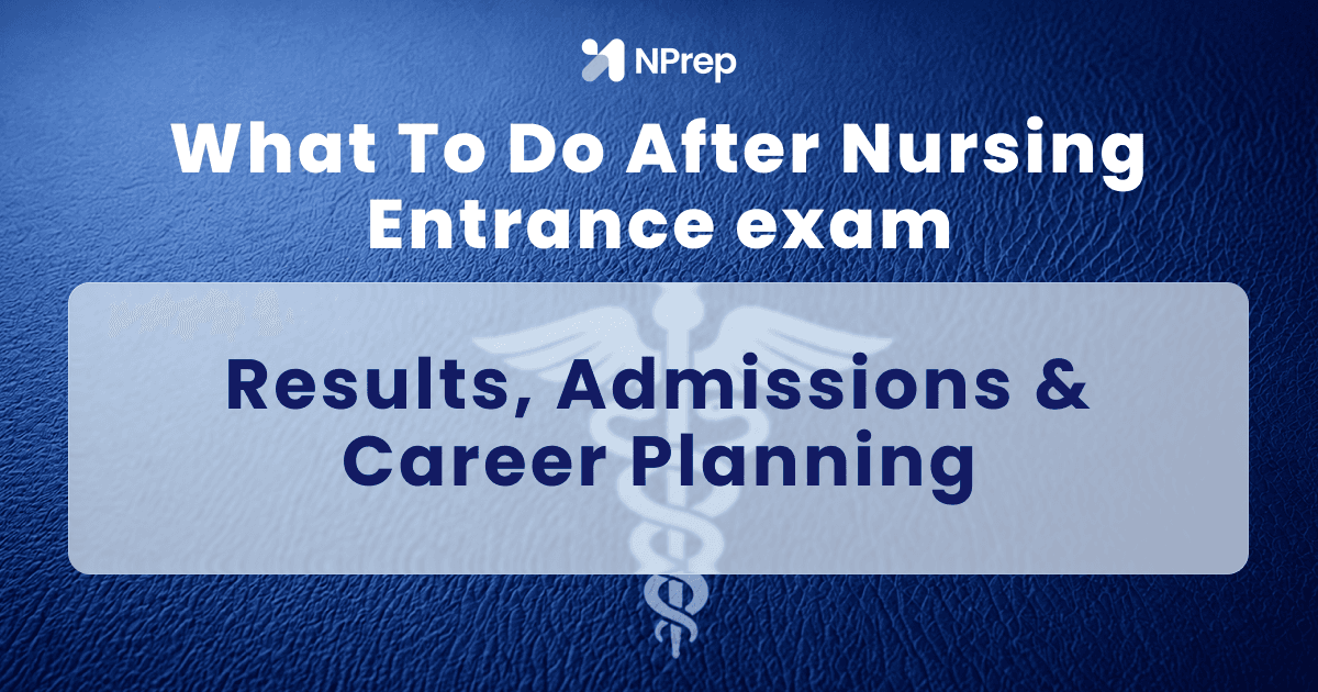 What to Do After a Nursing Entrance Exam: Results, Admissions & Career Planning